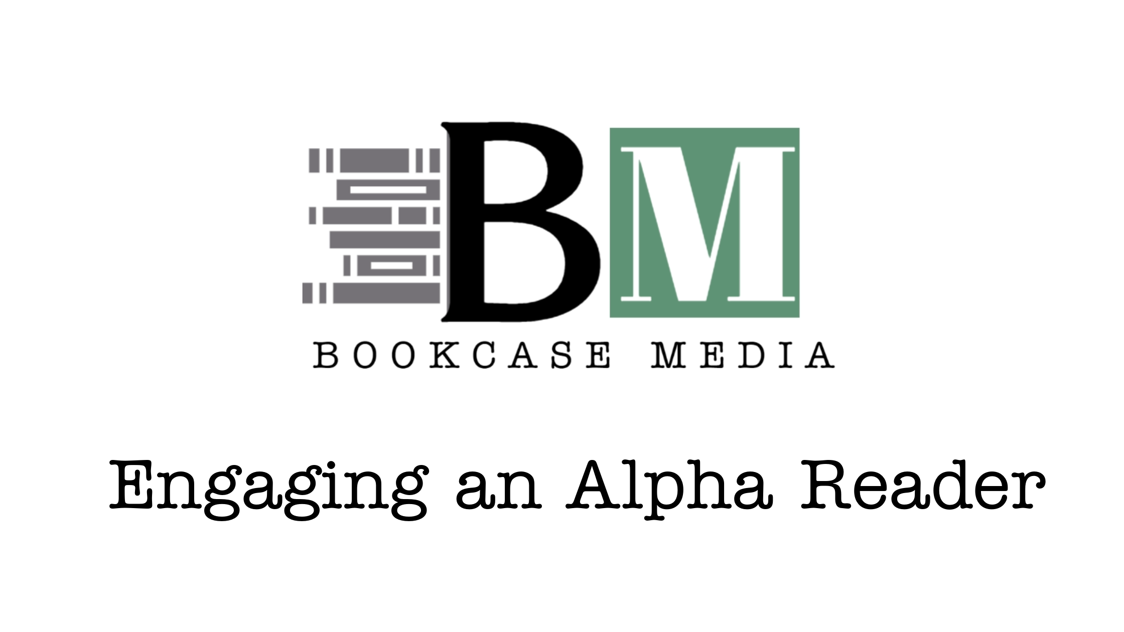 Engaging an Alpha Reader